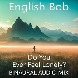 Do You Ever Feel Lonely?