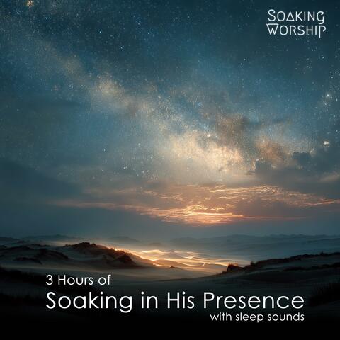 3 Hours of Soaking in His Presence (Sleep Sounds)