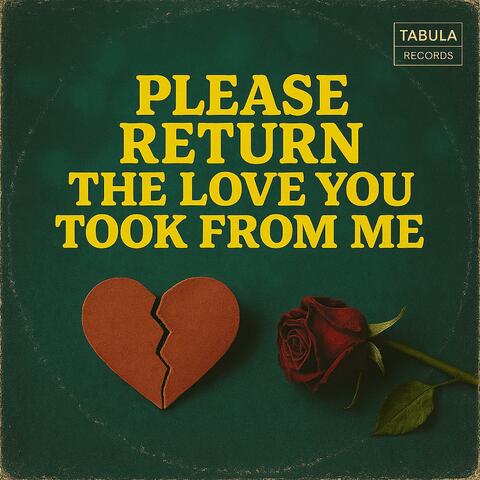 Please Return The Love You Took From Me