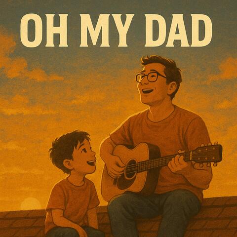 OH MY DAD