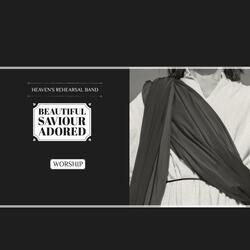 Beautiful Saviour Adored | Heaven's rehearsal Band Worship