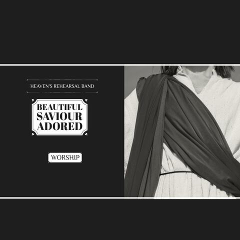 Beautiful Saviour Adored | Heaven's rehearsal Band Worship