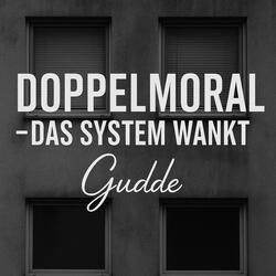 Doppelmoral – das System wankt