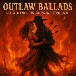 OUTLAW BALLADS – Slow Dance on Burning Ground
