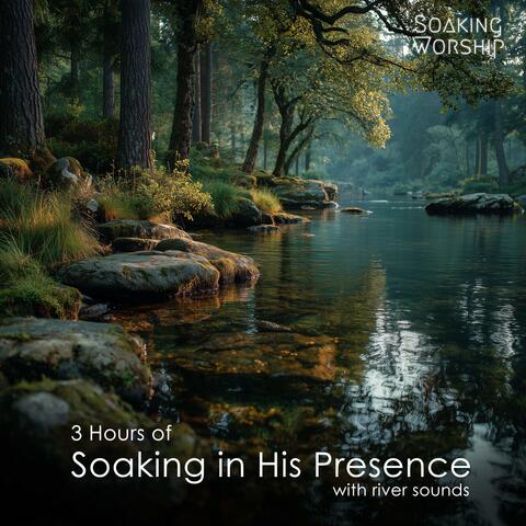 3 Hours of Soaking in His Presence (River Sounds)