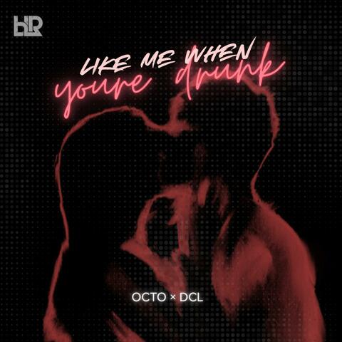 Like Me When You're Drunk (OCTO x DCL)