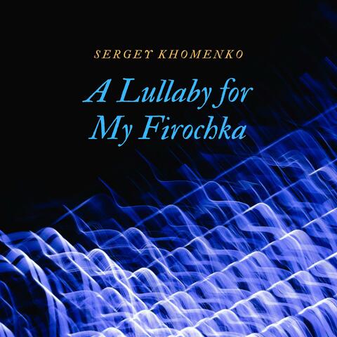 A Lullaby for My Firochka