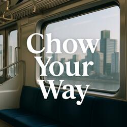 Chow Your Way