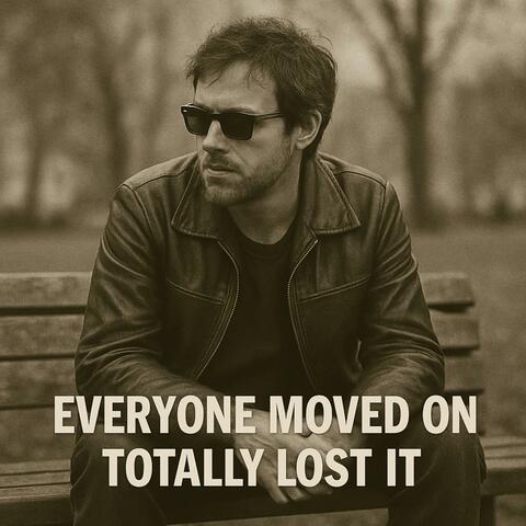 Everyone moved on + Totally lost it