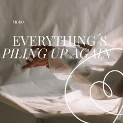 Everything´s piling up again