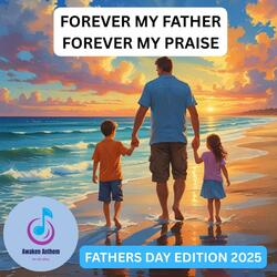 FOREVER MY FATHER, FOREVER MY PRAISE