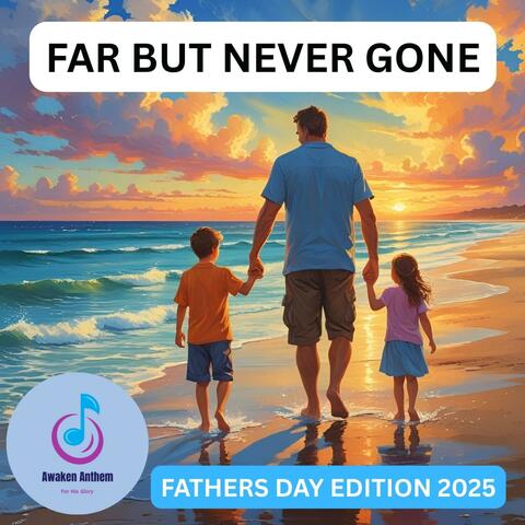 FAR BUT NEVER GONE