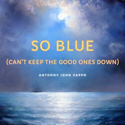 So Blue (Can't Keep The Good Ones Down)