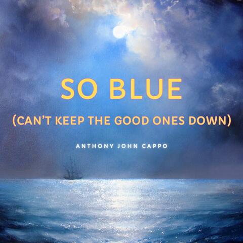 So Blue (Can't Keep The Good Ones Down)