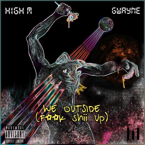 We Outside (Fxxk shii up) (feat. Gwayne)