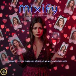 Mixify - Swipe Yorgunluğu (Dating App Anthem)