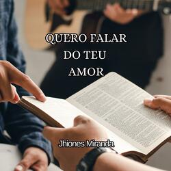Quero falar do teu amor