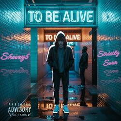 To Be Alive (feat. Strictly Sour)