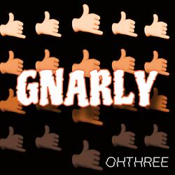 GNARLY