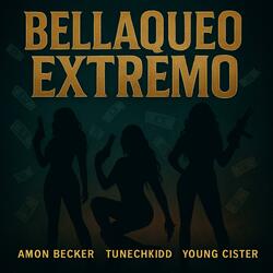 Bellaqueo Extremo (feat. Tunechikidd & Young CÏster)