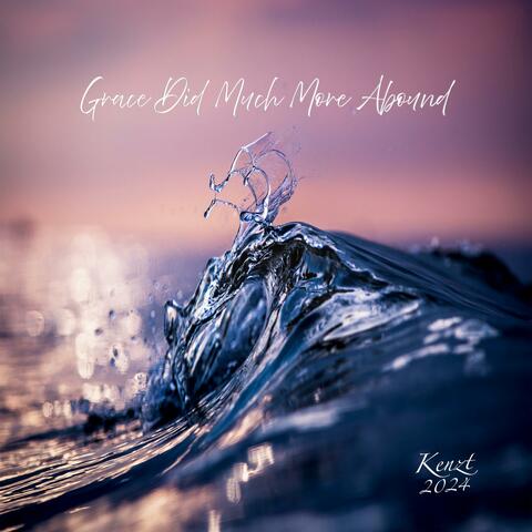 Grace Did Much More Abound
