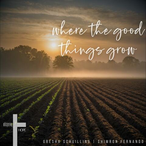 Where the Good Things Grow (feat. Gresha Schuilling & Shimron Fernando)
