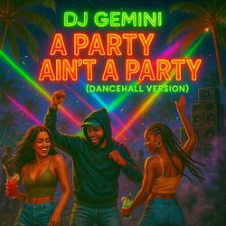 A Party Ain't A Party (Dancehall Version)