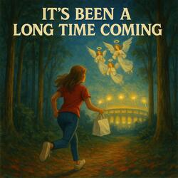It's Been A Long Time Coming