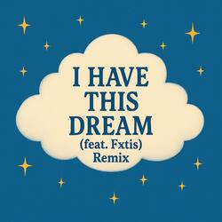 I Have This Dream (feat. Fxtis) (Remix)
