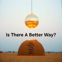 Is There A Better Way? (feat. Rusty Robertson & The Rugged Range Rustlers)