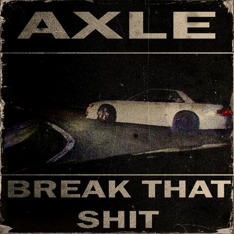 BREAK THAT SHIT