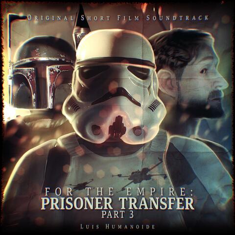 For the Empire: Prisoner Transfer, Part 3 (Original Short Film Soundtrack)