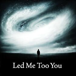 Led Me Too You