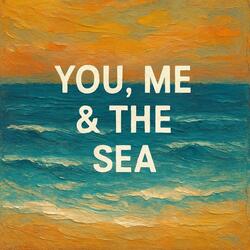 YOU, ME & THE SEA