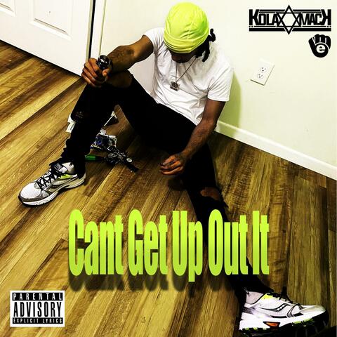 Cant Get Up Out It