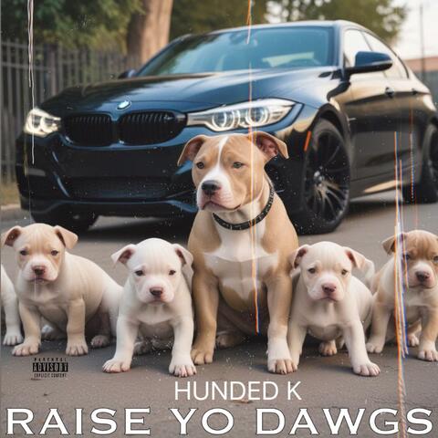 RAISE YO DAWGS