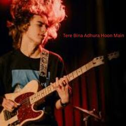 Tere Bina Adhura Hoon Main
