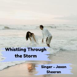 Whistling Through the Storm