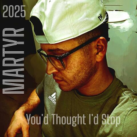 You'd Thought I'd Stop