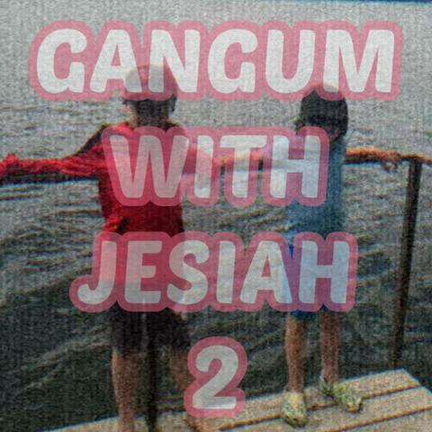 Gangum With Jesiah, Pt. 2 (feat. Jesiah Cole, JAXTON, SoggyOwl & KiddCod)