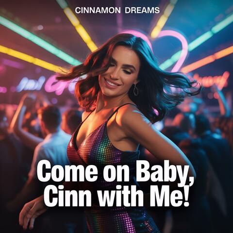 Come on baby, Cinn with me!