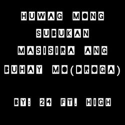 Huwag Mong Subukan Masisira Ang Buhay Mo (droga)