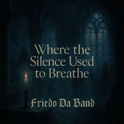 Where The Silence Used To Breathe