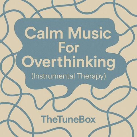 Calm Music For Overthinking (Instrumental Therapy)