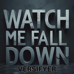 Watch Me Fall Down