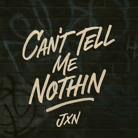 Can't Tell Me Nothin (feat. JXN)