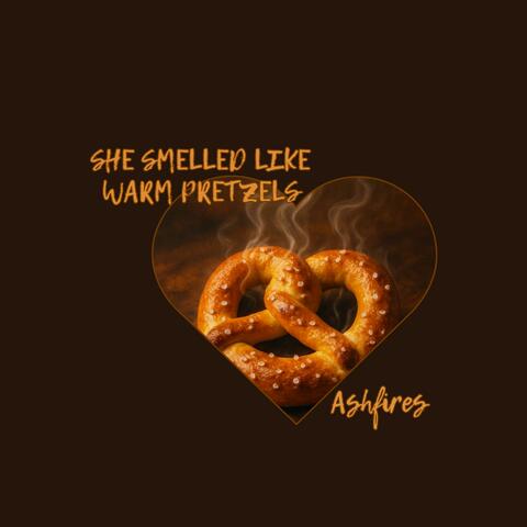 She Smelled Like Warm Pretzels