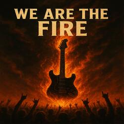 We Are the Fire.