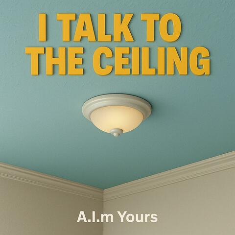 I Talk to the Ceiling