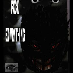 FXCK EX VERYTHING
